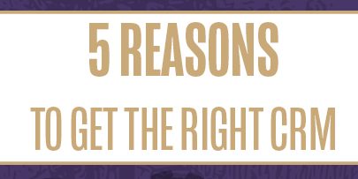 5 Reasons to get the right CRM